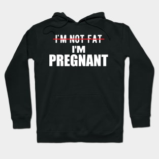 Pregnant - I'm not fat I'm pregnant Hoodie